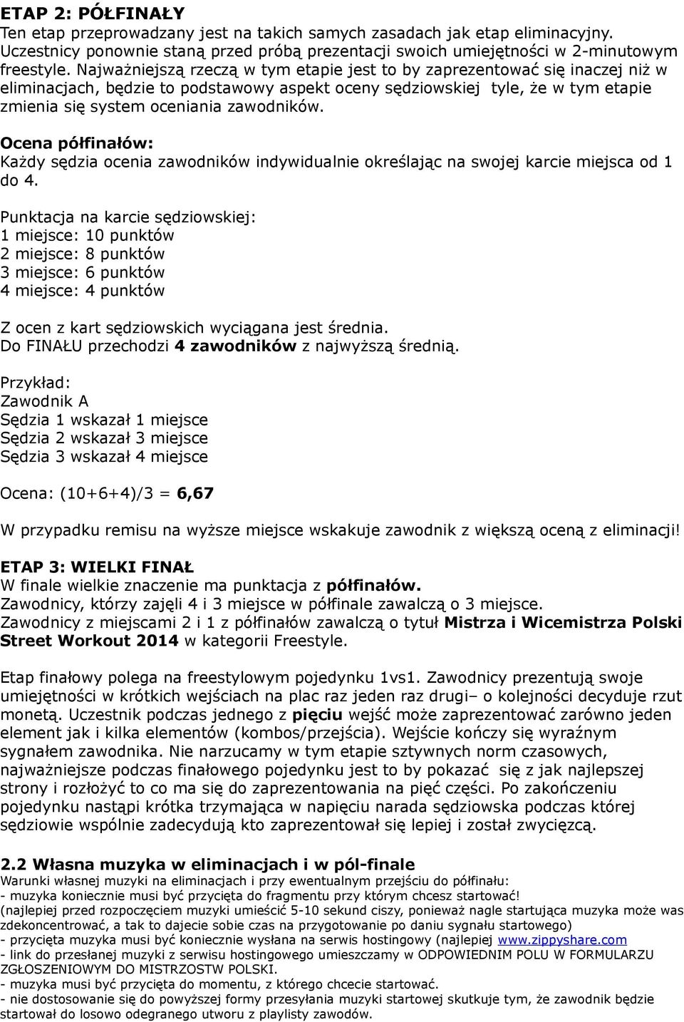 Ocena półfinałów: Każdy sędzia ocenia zawodników indywidualnie określając na swojej karcie miejsca od 1 do 4.