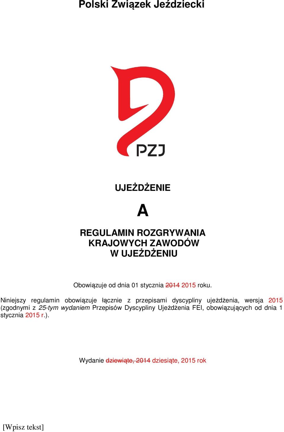 Niniejszy regulamin obowiązuje łącznie z przepisami dyscypliny ujeżdżenia, wersja 2015 (zgodnymi