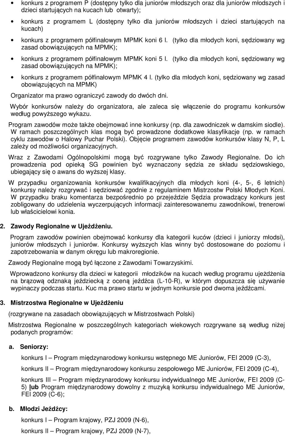 (tylko dla młodych koni, sędziowany wg zasad obowiązujących na MPMK); konkurs z programem półfinałowym MPMK 4 l.