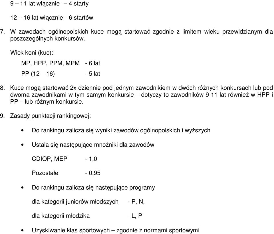 Kuce mogą startować 2x dziennie pod jednym zawodnikiem w dwóch różnych konkursach lub pod dwoma zawodnikami w tym samym konkursie dotyczy to zawodników 9-11 lat również w HPP i PP lub różnym