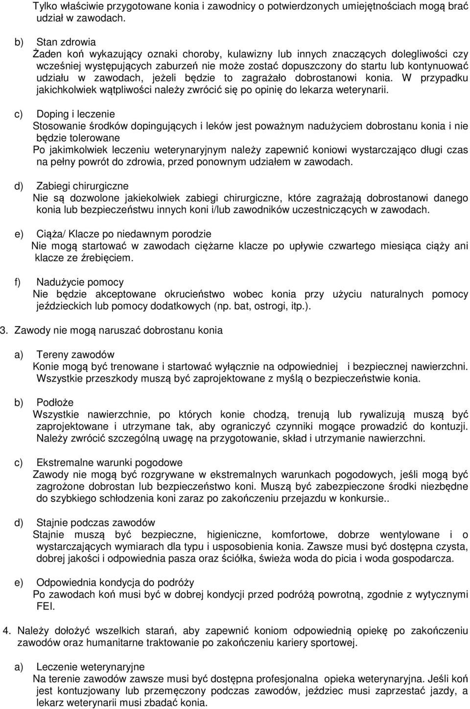 zawodach, jeżeli będzie to zagrażało dobrostanowi konia. W przypadku jakichkolwiek wątpliwości należy zwrócić się po opinię do lekarza weterynarii.