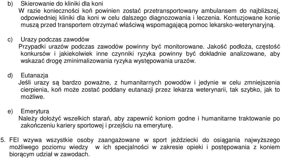 Jakość podłoża, częstość konkursów i jakiekolwiek inne czynniki ryzyka powinny być dokładnie analizowane, aby wskazać drogę zminimalizowania ryzyka występowania urazów.