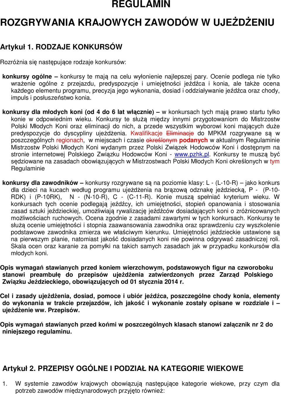 oraz chody, impuls i posłuszeństwo konia. konkursy dla młodych koni (od 4 do 6 lat włącznie) w konkursach tych mają prawo startu tylko konie w odpowiednim wieku.