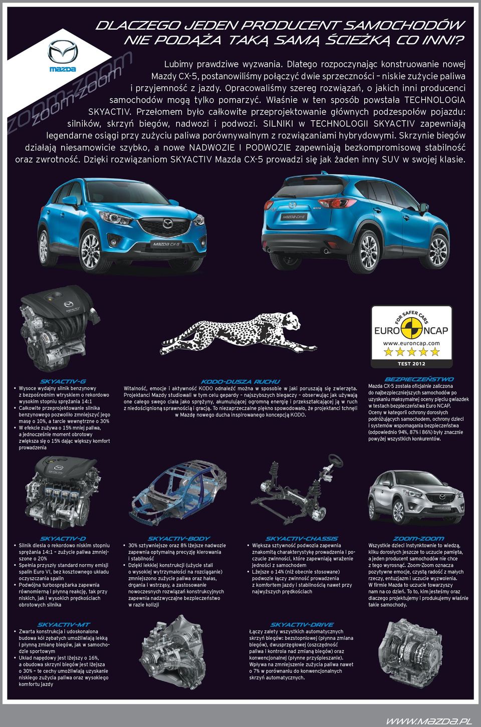 Opracowaliśmy szereg rozwiązań, o jakich inni producenci samochodów mogą tylko pomarzyć. Właśnie w ten sposób powstała TECHNOLOGIA SKYACTIV.