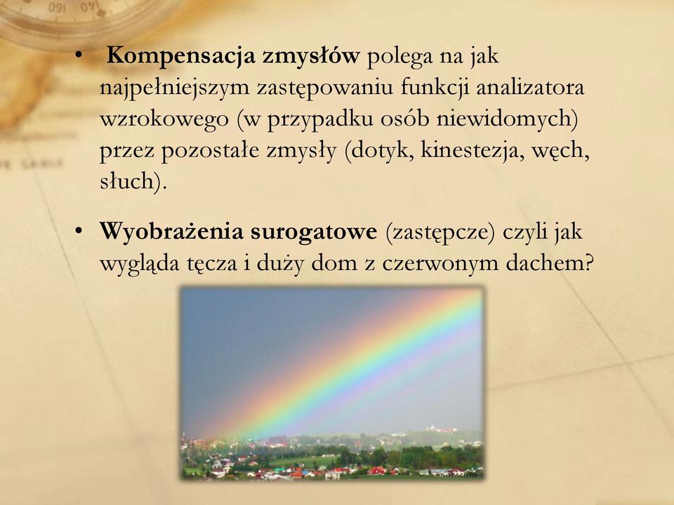 pozostałe zmysły (dotyk, kinestezja, węch, słuch).