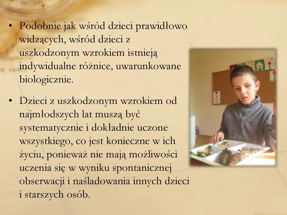 Dzieci z uszkodzonym wzrokiem od najmłodszych lat muszą być systematycznie i dokładnie uczone