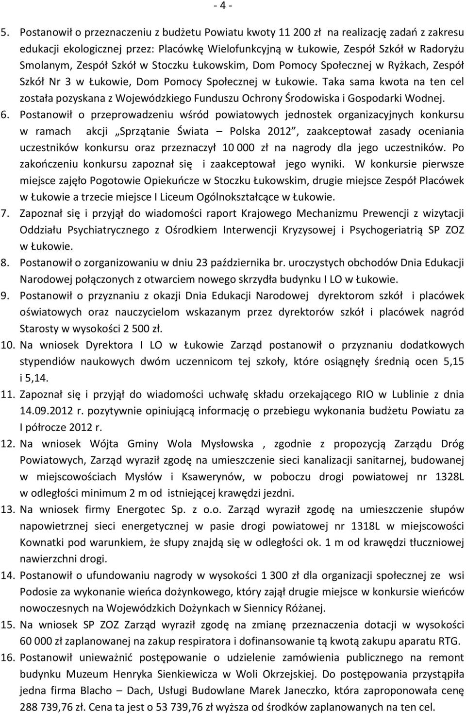 Szkół w Stoczku Łukowskim, Dom Pomocy Społecznej w Ryżkach, Zespół Szkół Nr 3 w Łukowie, Dom Pomocy Społecznej w Łukowie.