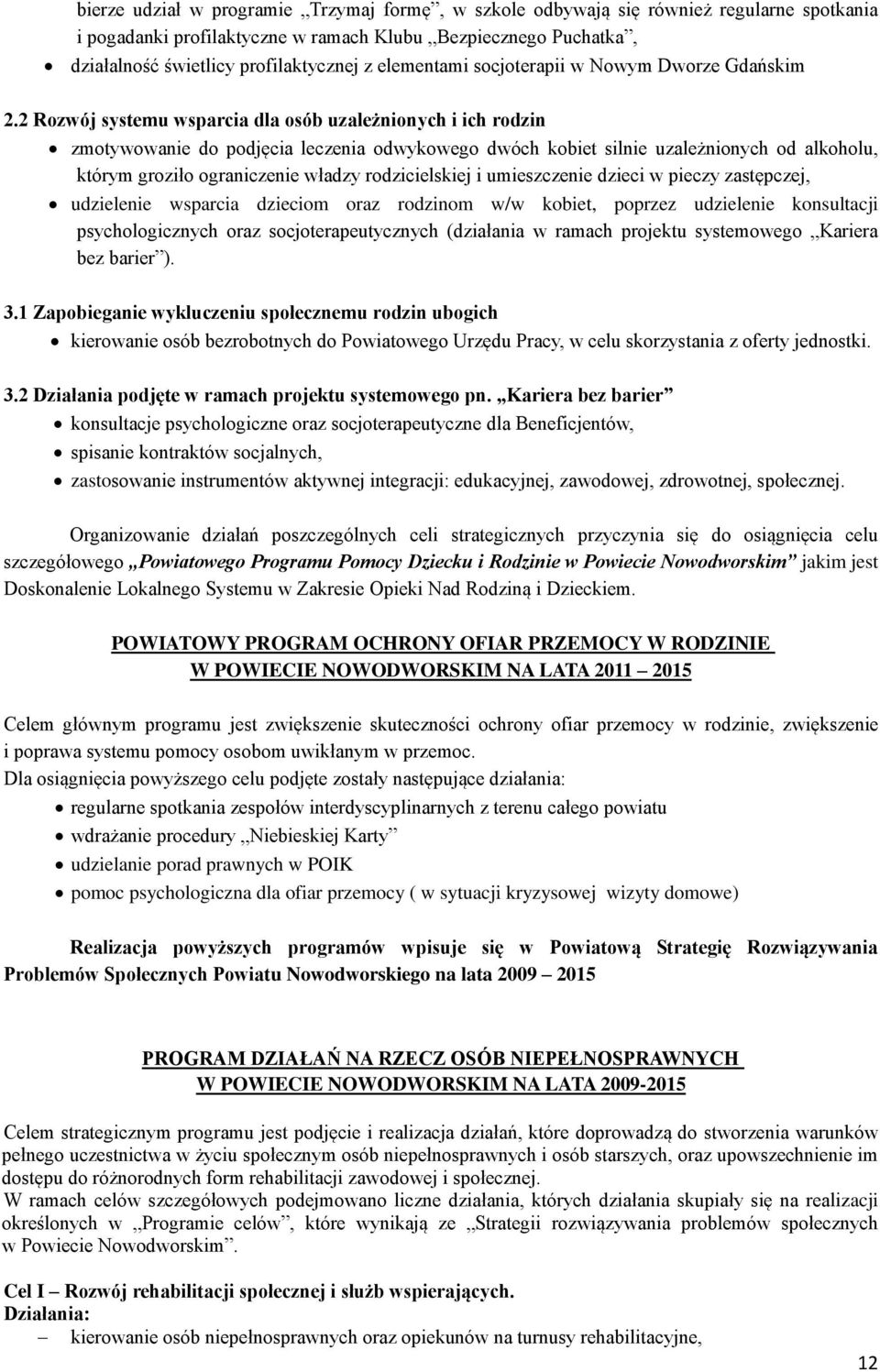 2 Rozwój systemu wsparcia dla osób uzależnionych i ich rodzin zmotywowanie do podjęcia leczenia odwykowego dwóch kobiet silnie uzależnionych od alkoholu, którym groziło ograniczenie władzy