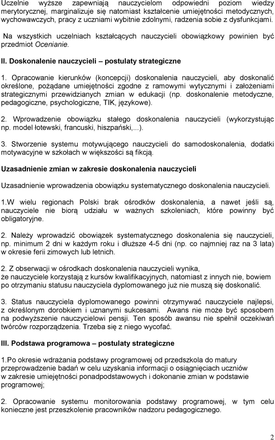 Opracowanie kierunków (koncepcji) doskonalenia nauczycieli, aby doskonalić określone, pożądane umiejętności zgodne z ramowymi wytycznymi i założeniami strategicznymi przewidzianych zmian w edukacji