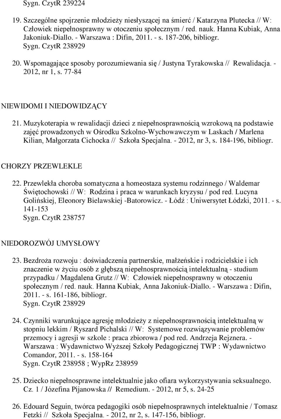 Muzykoterapia w rewalidacji dzieci z niepełnosprawnością wzrokową na podstawie zajęć prowadzonych w Ośrodku Szkolno-Wychowawczym w Laskach / Marlena Kilian, Małgorzata Cichocka // Szkoła Specjalna.