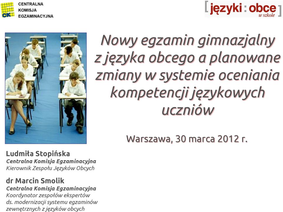 Kierownik Zespołu Języków Obcych dr Marcin Smolik Centralna Komisja Egzaminacyjna