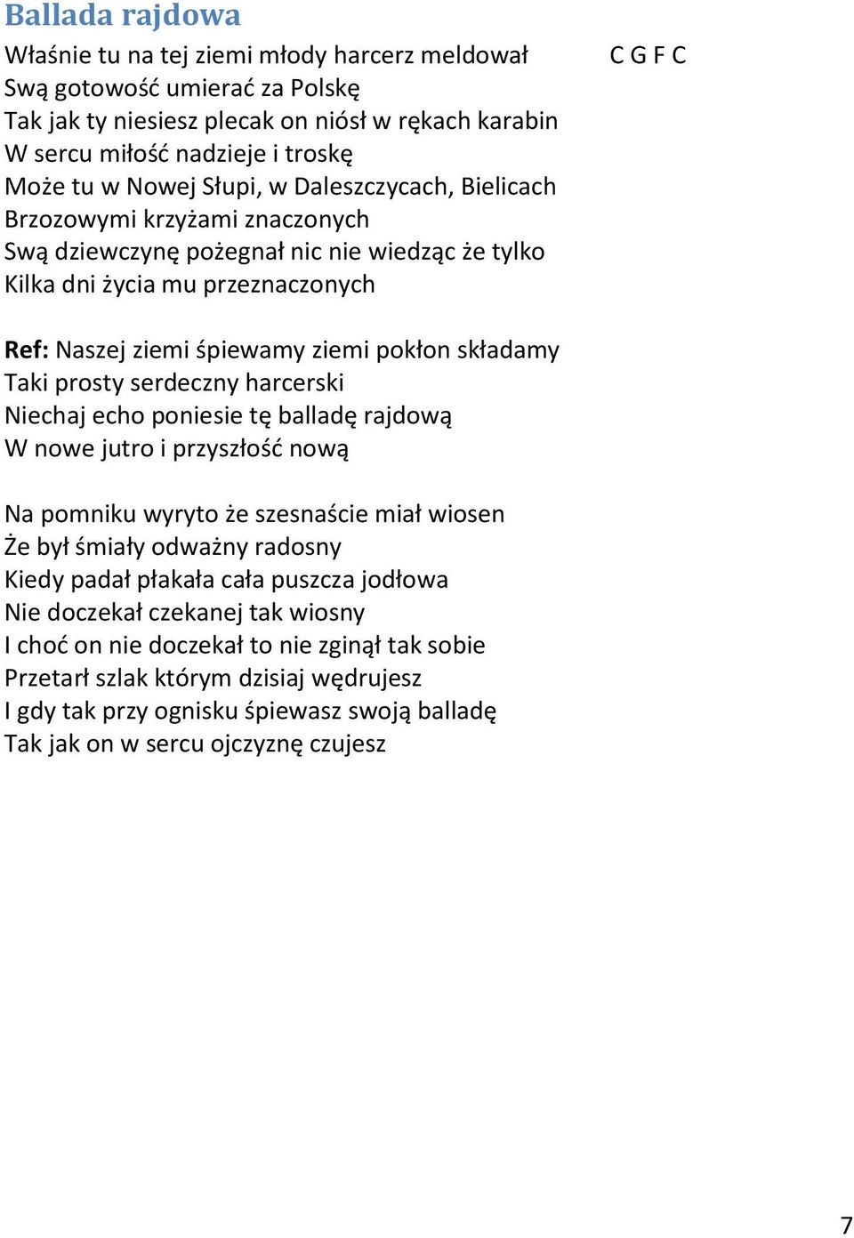 składamy Taki prosty serdeczny harcerski Niechaj echo poniesie tę balladę rajdową W nowe jutro i przyszłość nową Na pomniku wyryto że szesnaście miał wiosen Że był śmiały odważny radosny Kiedy padał