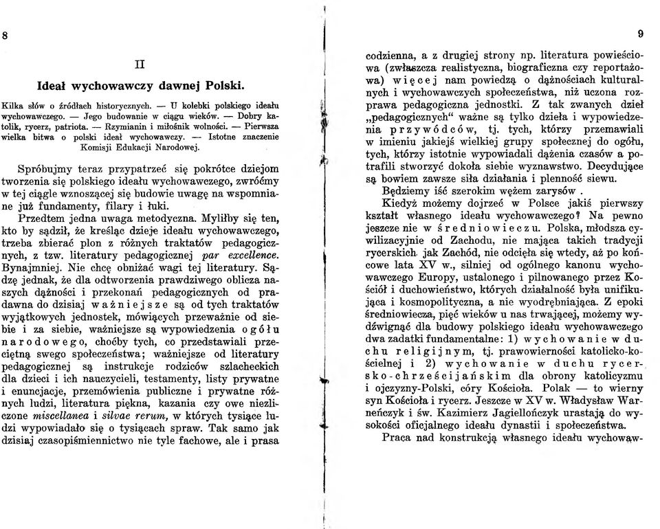 S p ró b u jm y te ra z p rz y p a trz e ć się p o k ró tce dziejom tw o rzen ia się polskiego ideału w ychow aw czego, zw róćm y w te j ciągle w znoszącej się budow ie uw agę n a w sp o m n iane już