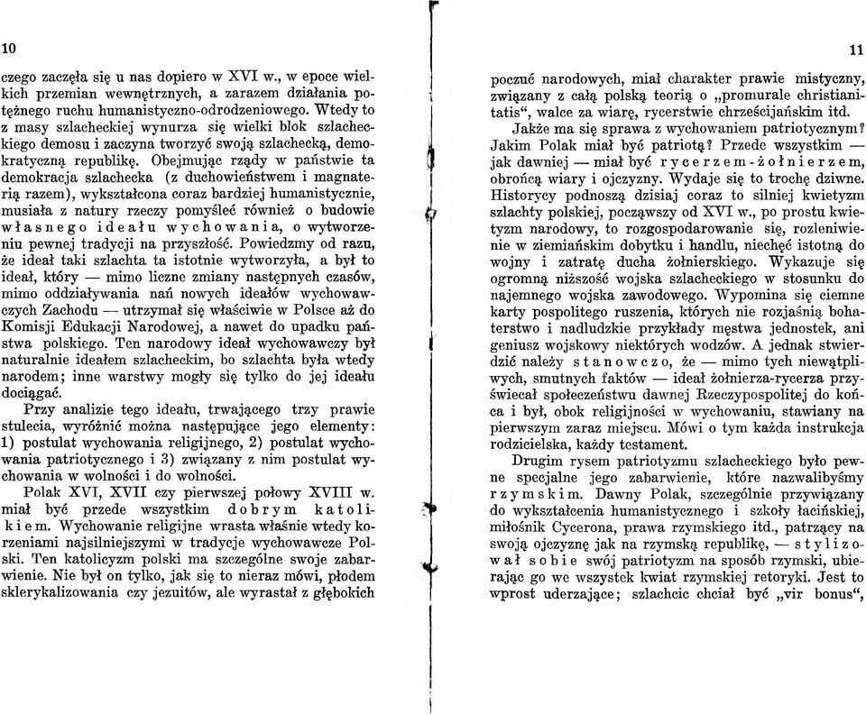 O bejm ując rzą d y w p a ń stw ie ta d e m o k ra cja szlachecka (z duchow ieństw em i m ag n aterią ra z e m ), w ykształcona coraz b a rd z ie j h u m an isty czn ie, m usiała z n a tu r y rzeczy