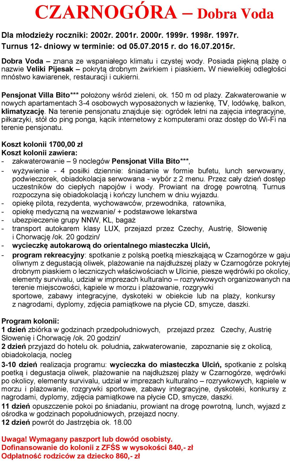 Pensjonat Villa Bito*** położony wśród zieleni, ok. 150 m od plaży. Zakwaterowanie w nowych apartamentach 3-4 osobowych wyposażonych w łazienkę, TV, lodówkę, balkon, klimatyzację.