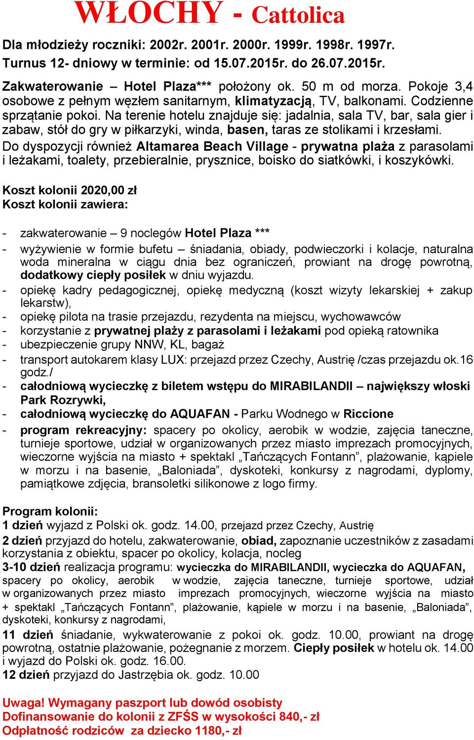 Na terenie hotelu znajduje się: jadalnia, sala TV, bar, sala gier i zabaw, stół do gry w piłkarzyki, winda, basen, taras ze stolikami i krzesłami.