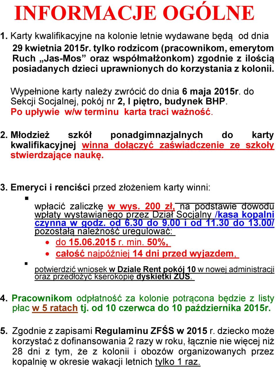 Wypełnione karty należy zwrócić do dnia 6 maja 2015r. do Sekcji Socjalnej, pokój nr 2, I piętro, budynek BHP. Po upływie w/w terminu karta traci ważność. 2. Młodzież szkół ponadgimnazjalnych do karty kwalifikacyjnej winna dołączyć zaświadczenie ze szkoły stwierdzające naukę.