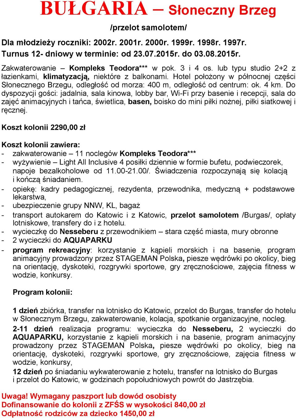 Do dyspozycji gości: jadalnia, sala kinowa, lobby bar, Wi-Fi przy basenie i recepcji, sala do zajęć animacyjnych i tańca, świetlica, basen, boisko do mini piłki nożnej, piłki siatkowej i ręcznej.