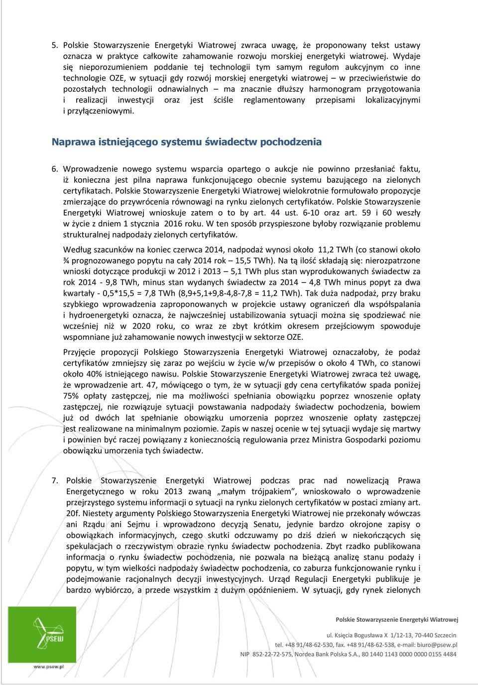 technologii odnawialnych ma znacznie dłuższy harmonogram przygotowania i realizacji inwestycji oraz jest ściśle reglamentowany przepisami lokalizacyjnymi i przyłączeniowymi.