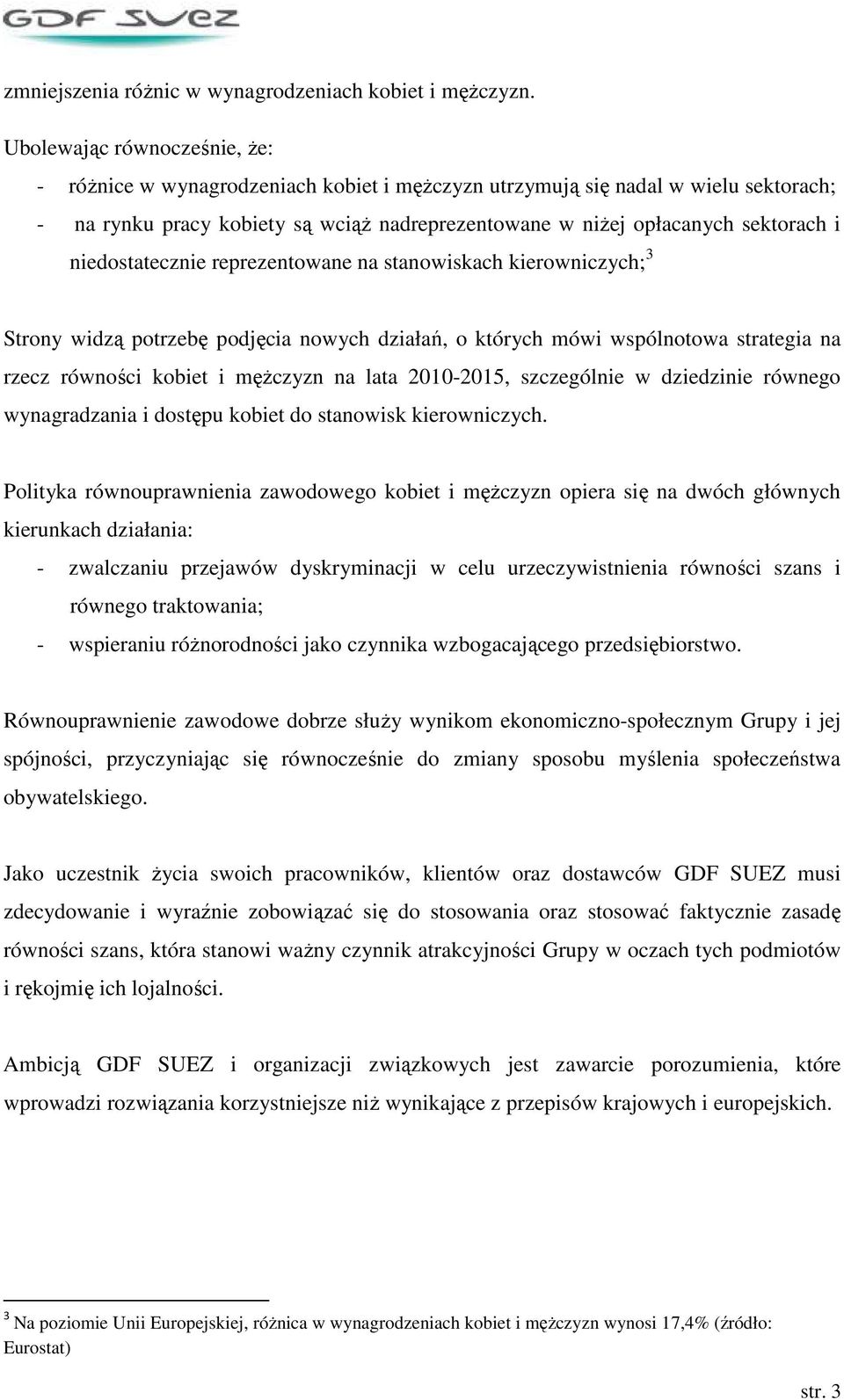 niedostatecznie reprezentowane na stanowiskach kierowniczych; 3 Strony widzą potrzebę podjęcia nowych działań, o których mówi wspólnotowa strategia na rzecz równości kobiet i męŝczyzn na lata