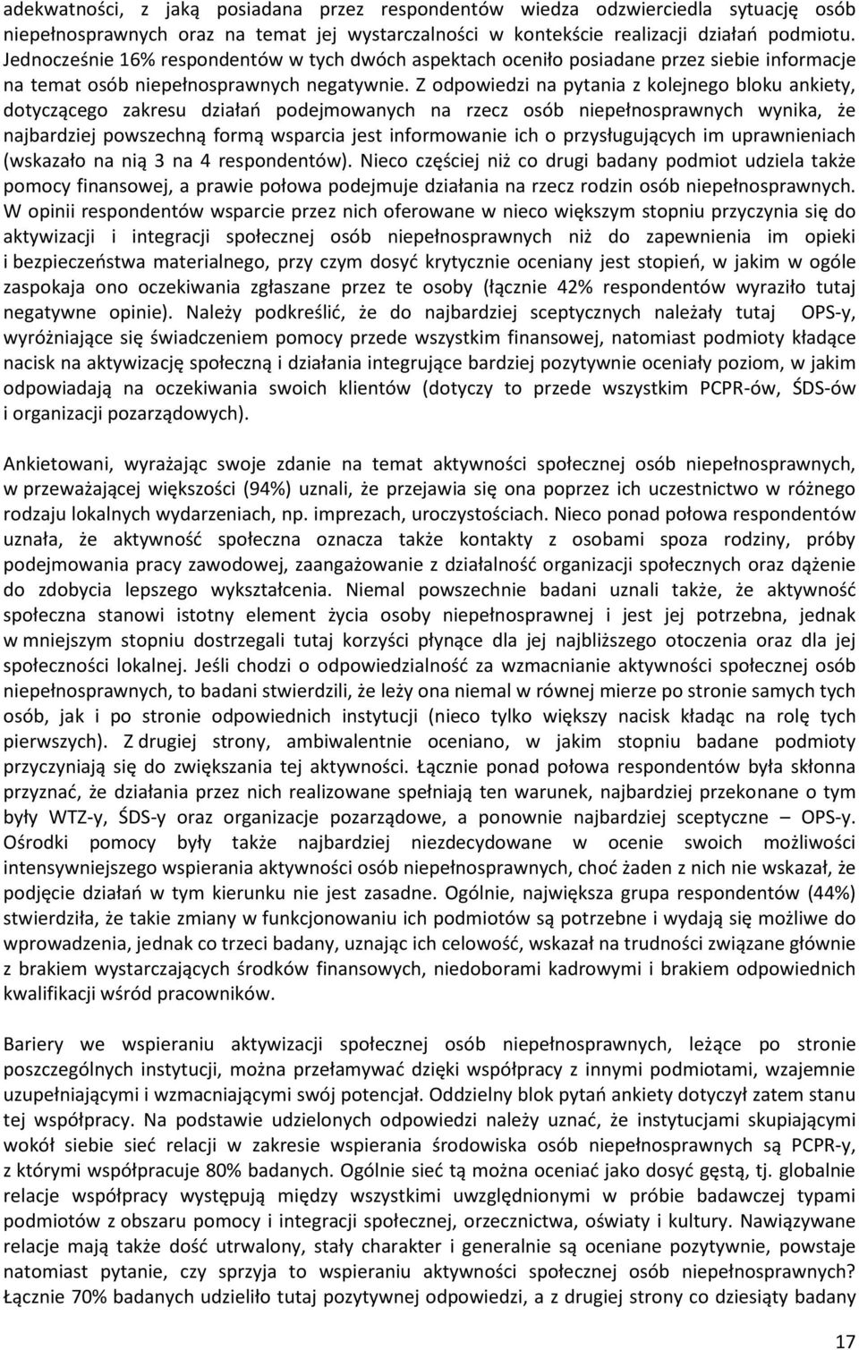 Z odpowiedzi na pytania z kolejnego bloku ankiety, dotyczącego zakresu działań podejmowanych na rzecz osób niepełnosprawnych wynika, że najbardziej powszechną formą wsparcia jest informowanie ich o