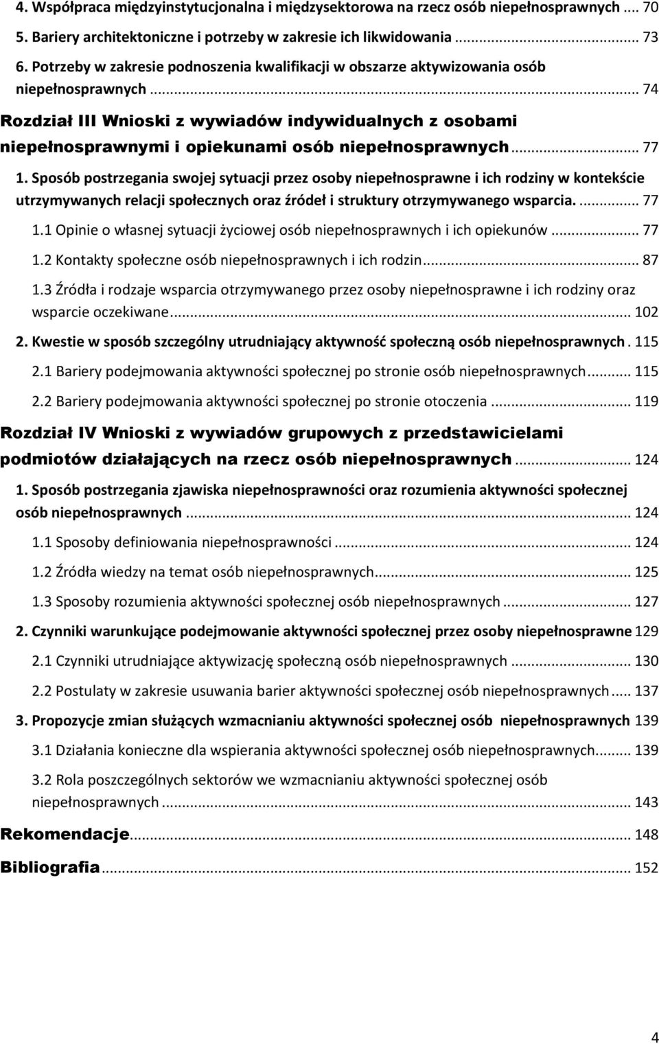 .. 74 Rozdział III Wnioski z wywiadów indywidualnych z osobami niepełnosprawnymi i opiekunami osób niepełnosprawnych... 77 1.