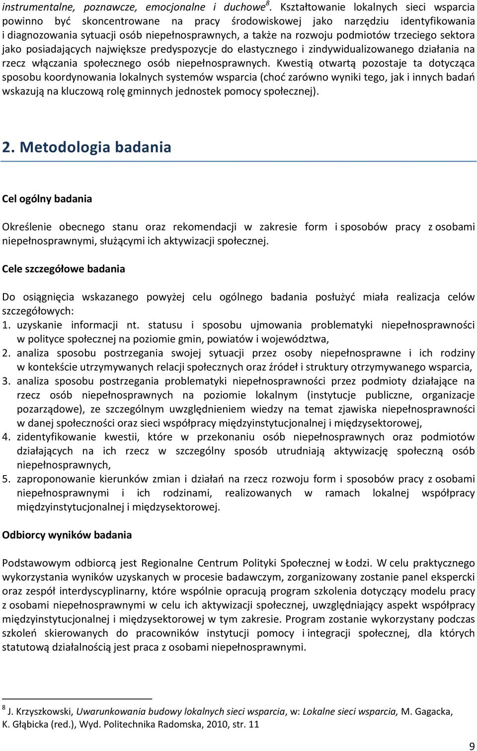 trzeciego sektora jako posiadających największe predyspozycje do elastycznego i zindywidualizowanego działania na rzecz włączania społecznego osób niepełnosprawnych.