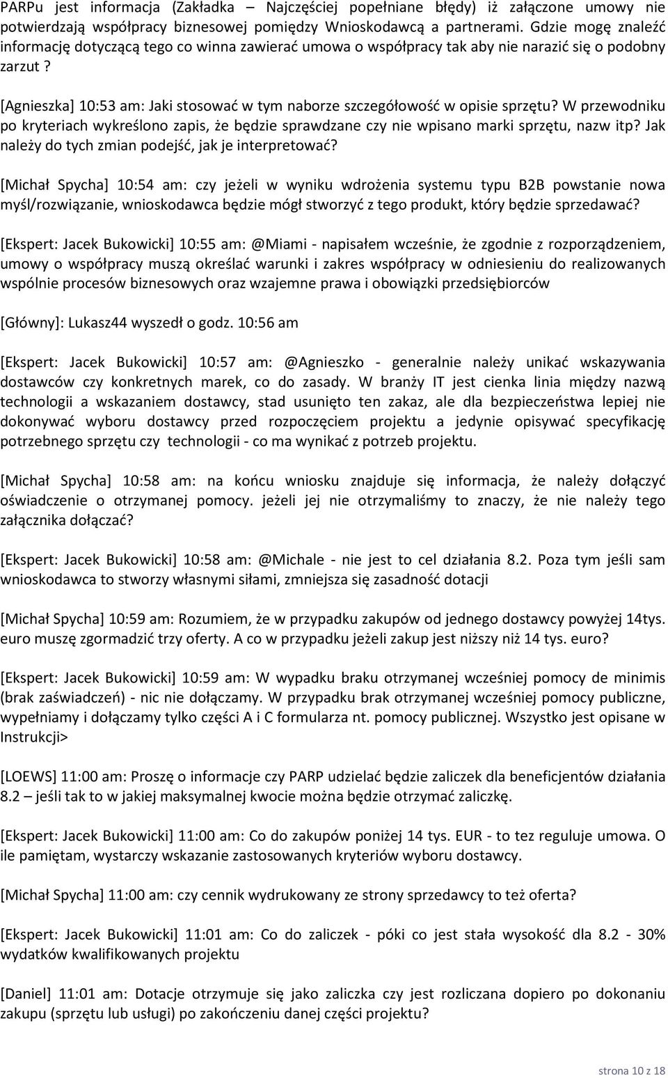 [Agnieszka] 10:53 am: Jaki stosować w tym naborze szczegółowość w opisie sprzętu? W przewodniku po kryteriach wykreślono zapis, że będzie sprawdzane czy nie wpisano marki sprzętu, nazw itp?