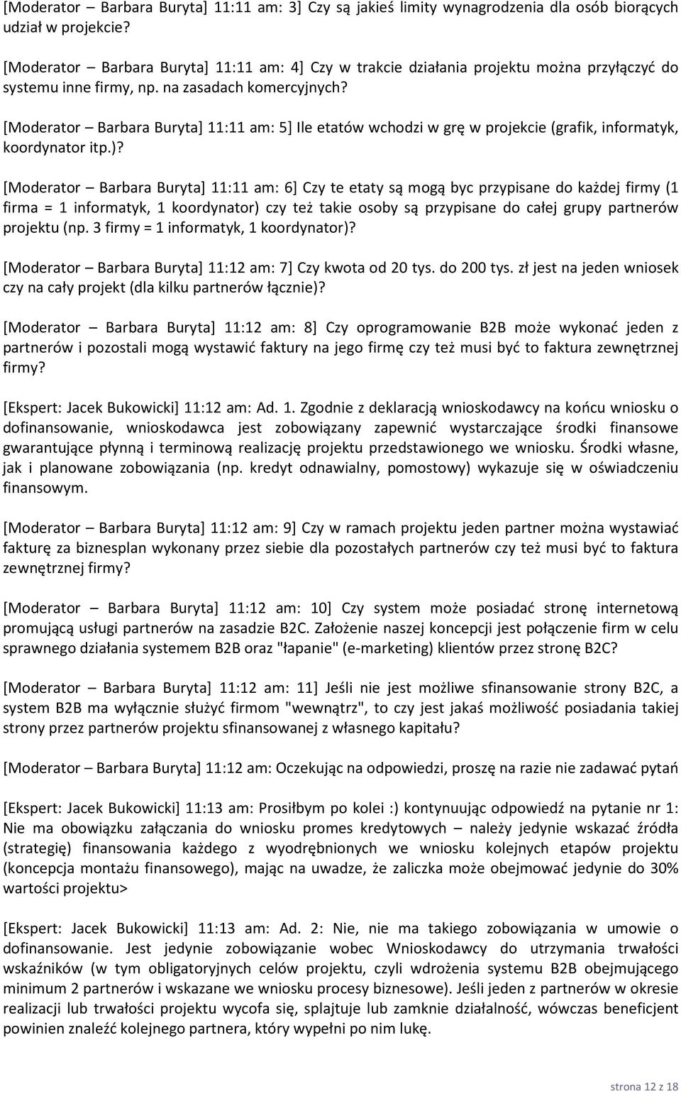 [Moderator Barbara Buryta] 11:11 am: 5] Ile etatów wchodzi w grę w projekcie (grafik, informatyk, koordynator itp.)?