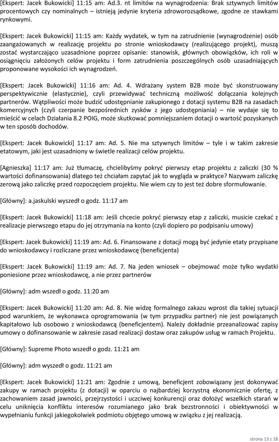 wystarczająco uzasadnione poprzez opisanie: stanowisk, głównych obowiązków, ich roli w osiągnięciu założonych celów projektu i form zatrudnienia poszczególnych osób uzasadniających proponowane