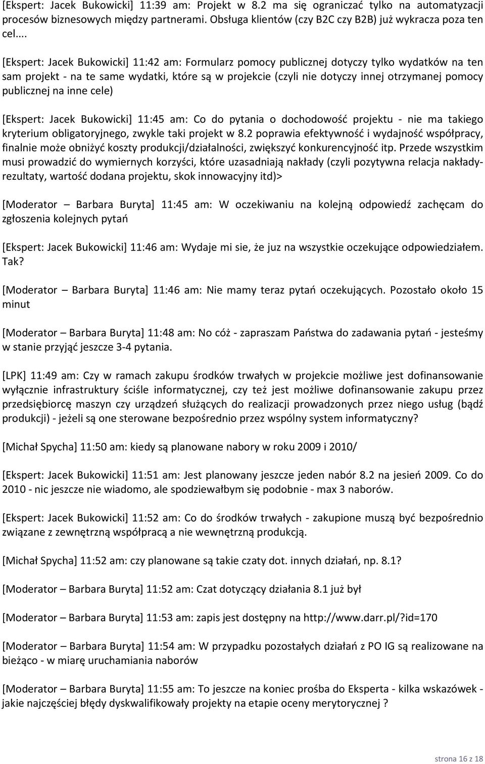 publicznej na inne cele) [Ekspert: Jacek Bukowicki] 11:45 am: Co do pytania o dochodowość projektu - nie ma takiego kryterium obligatoryjnego, zwykle taki projekt w 8.