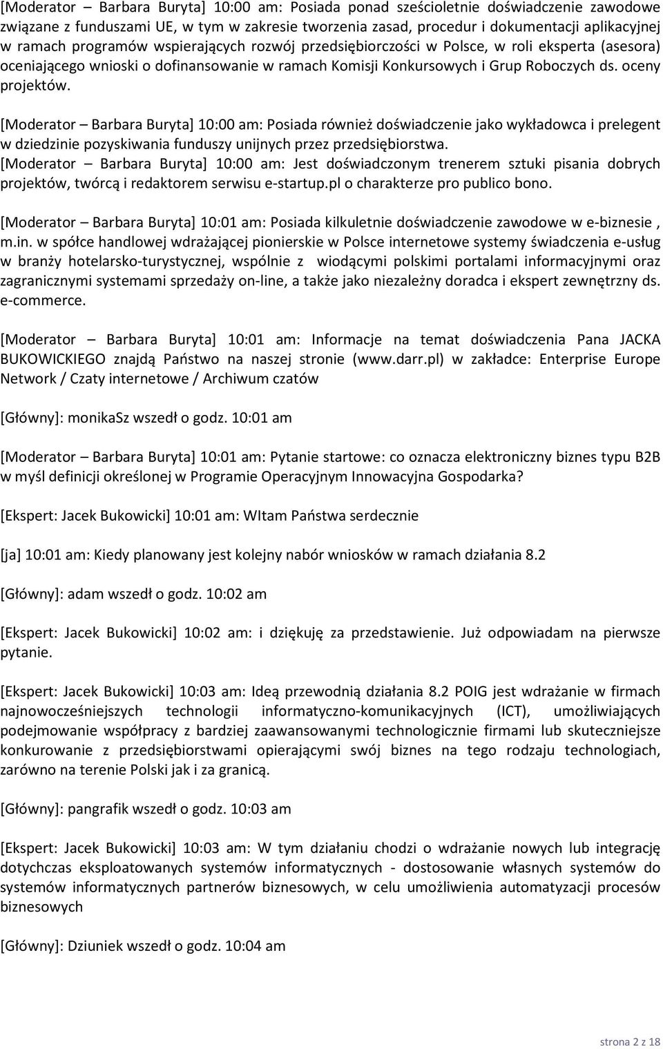 [Moderator Barbara Buryta] 10:00 am: Posiada również doświadczenie jako wykładowca i prelegent w dziedzinie pozyskiwania funduszy unijnych przez przedsiębiorstwa.