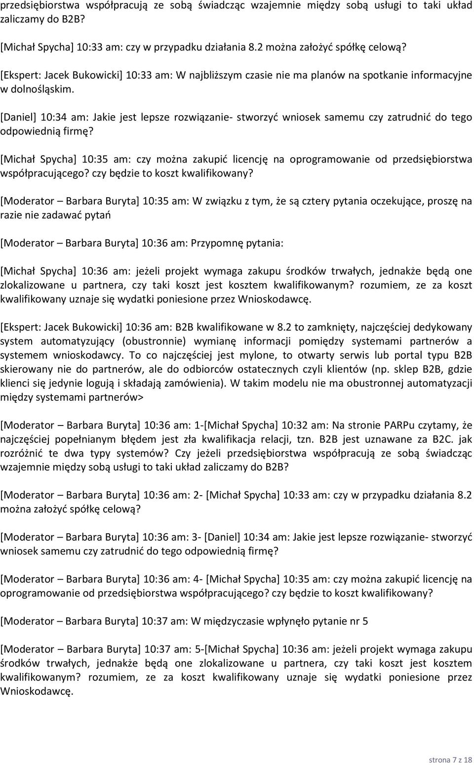 [Daniel] 10:34 am: Jakie jest lepsze rozwiązanie- stworzyć wniosek samemu czy zatrudnić do tego odpowiednią firmę?