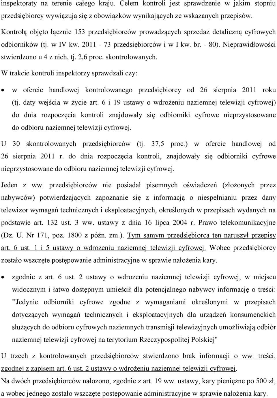 Nieprawidłowości stwierdzono u 4 z nich, tj. 2,6 proc. skontrolowanych. W trakcie kontroli inspektorzy sprawdzali czy: w ofercie handlowej kontrolowanego przedsiębiorcy od 26 sierpnia 2011 roku (tj.