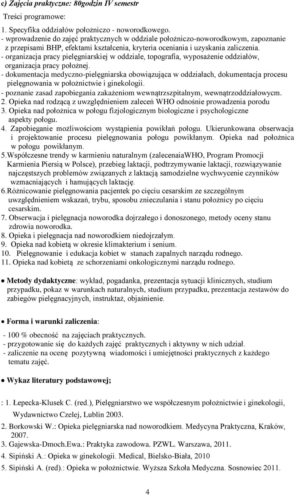 - organizacja pracy pielęgniarskiej w oddziale, topografia, wyposażenie oddziałów, organizacja pracy położnej.