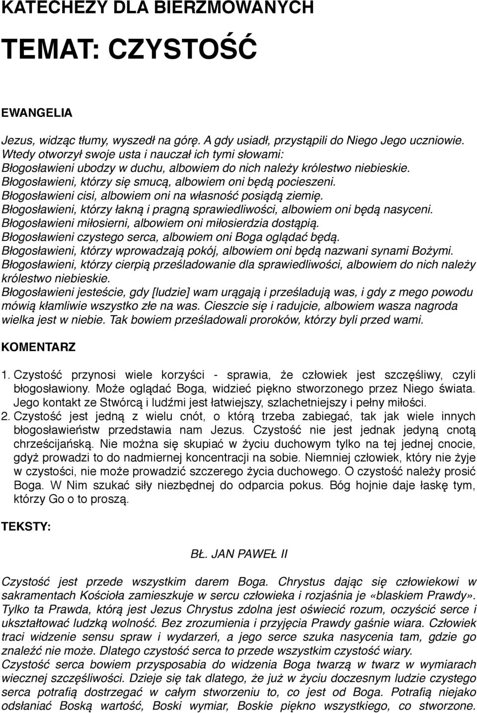 Błogosławieni cisi, albowiem oni na własność posiądą ziemię. Błogosławieni, którzy łakną i pragną sprawiedliwości, albowiem oni będą nasyceni.