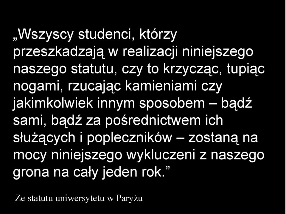 bądź sami, bądź za pośrednictwem ich służących i popleczników zostaną na mocy