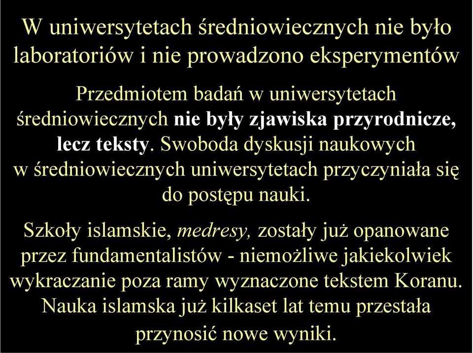 Swoboda dyskusji naukowych w średniowiecznych uniwersytetach przyczyniała się do postępu nauki.