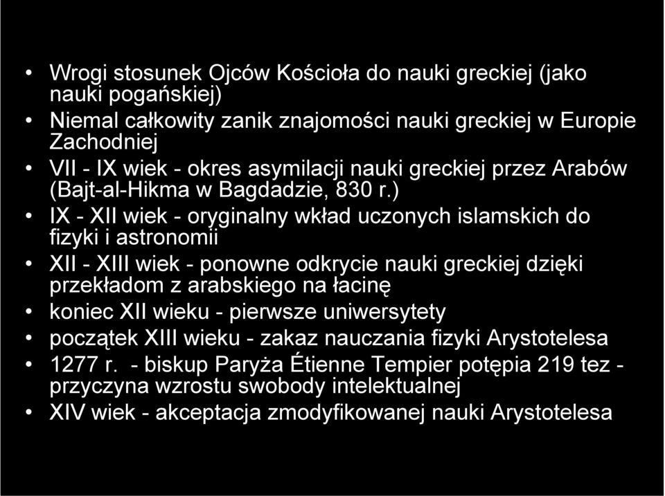 ) IX - XII wiek - oryginalny wkład uczonych islamskich do fizyki i astronomii XII - XIII wiek - ponowne odkrycie nauki greckiej dzięki przekładom z arabskiego na