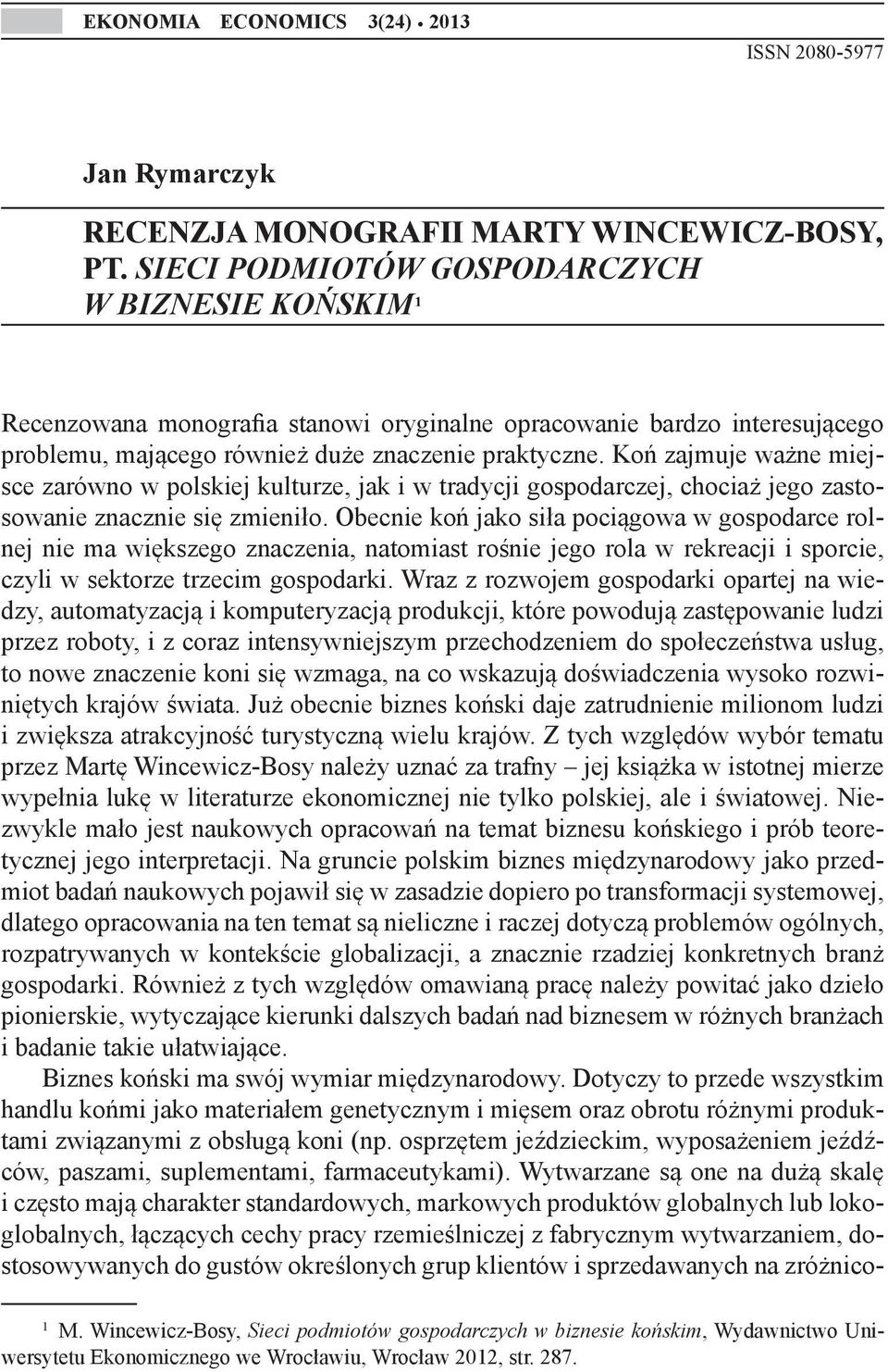 Koń zajmuje ważne miejsce zarówno w polskiej kulturze, jak i w tradycji gospodarczej, chociaż jego zastosowanie znacznie się zmieniło.