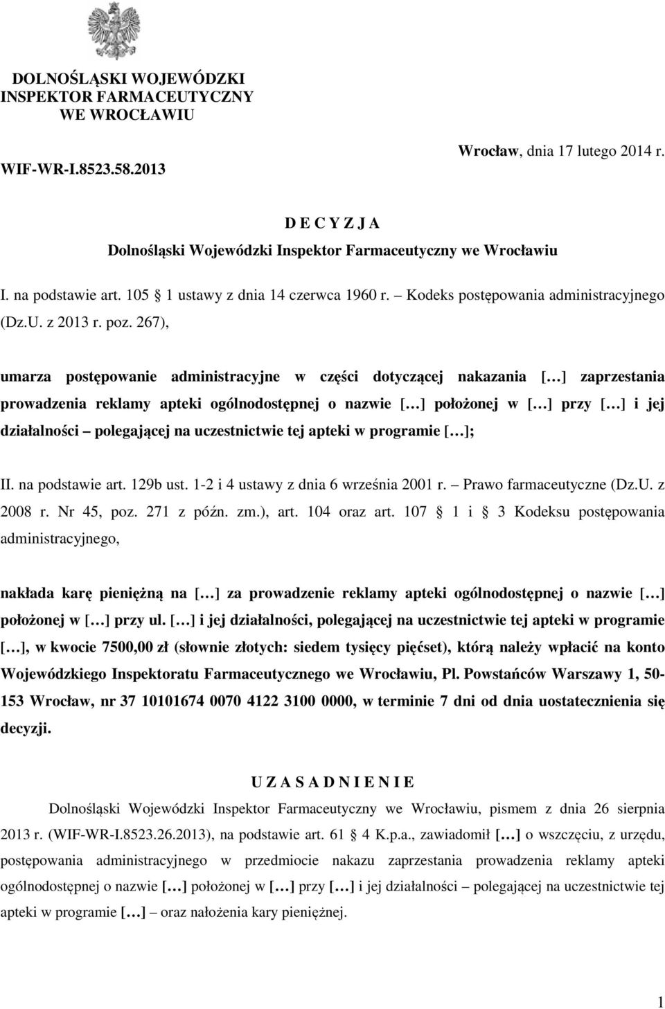 267), umarza postępowanie administracyjne w części dotyczącej nakazania [ ] zaprzestania prowadzenia reklamy apteki ogólnodostępnej o nazwie [ ] położonej w [ ] przy [ ] i jej działalności