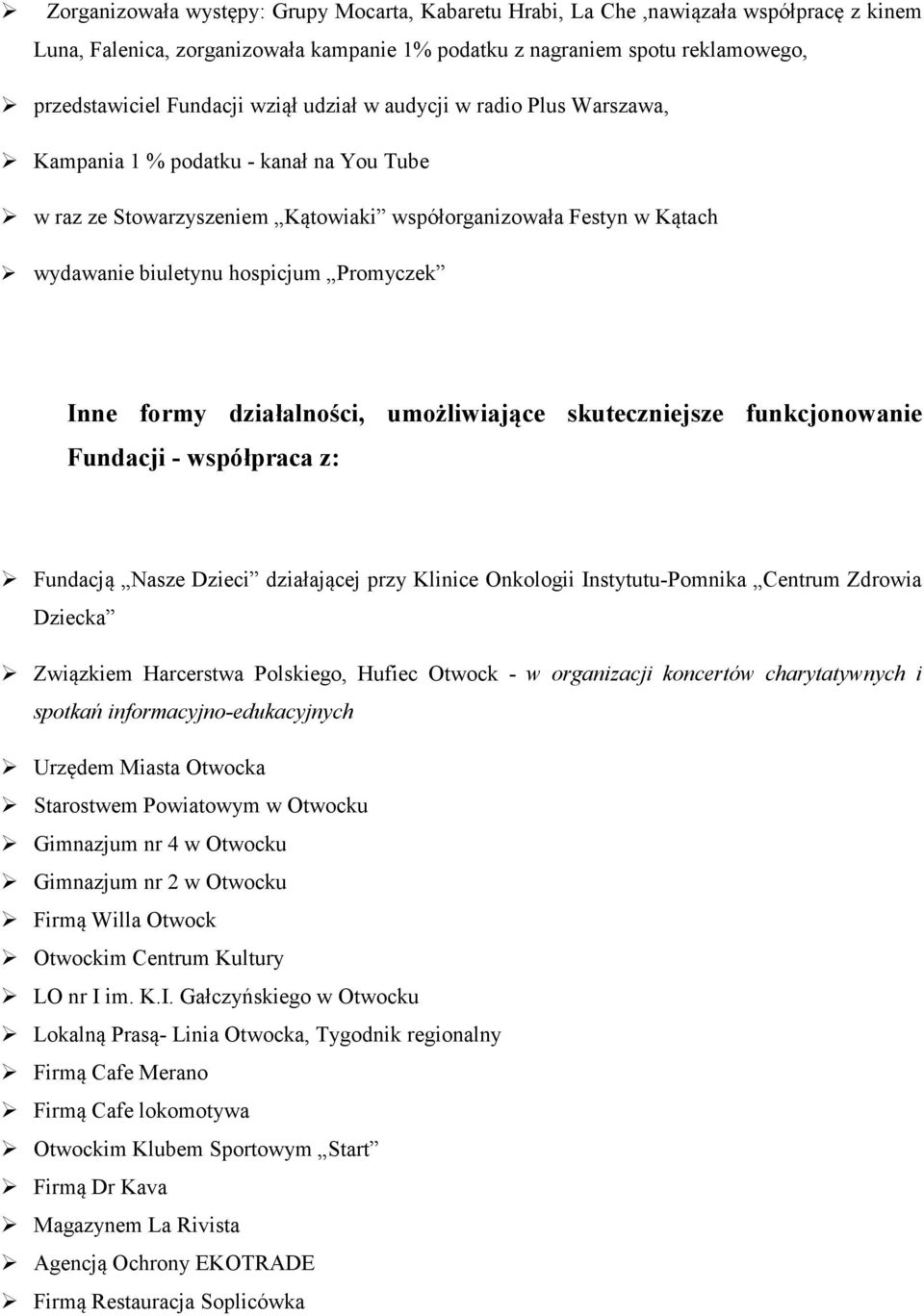 Inne formy działalności, umożliwiające skuteczniejsze funkcjonowanie Fundacji - współpraca z: Fundacją Nasze Dzieci działającej przy Klinice Onkologii Instytutu-Pomnika Centrum Zdrowia Dziecka