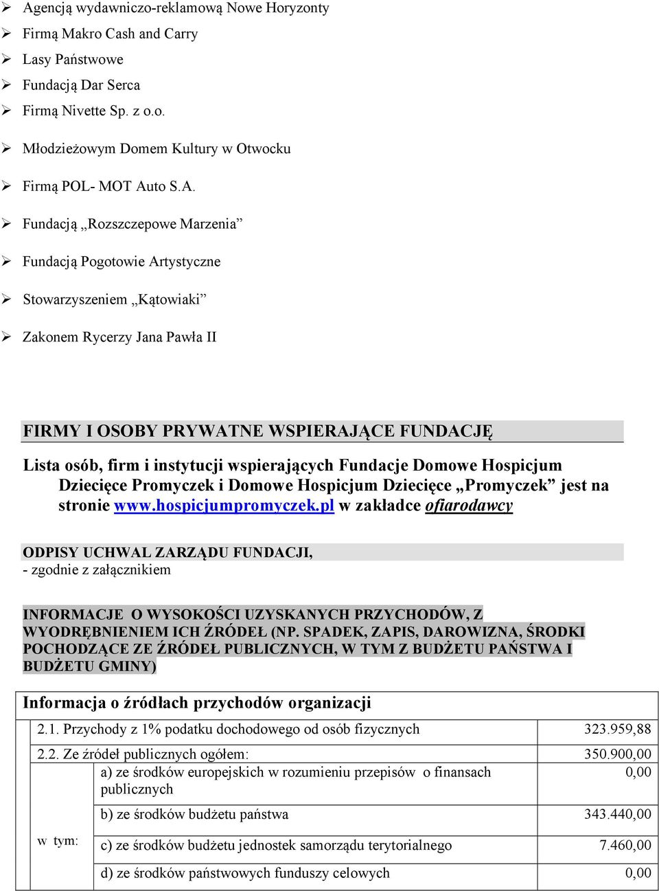 wspierających Fundacje Domowe Hospicjum Dziecięce Promyczek i Domowe Hospicjum Dziecięce Promyczek jest na stronie www.hospicjumpromyczek.