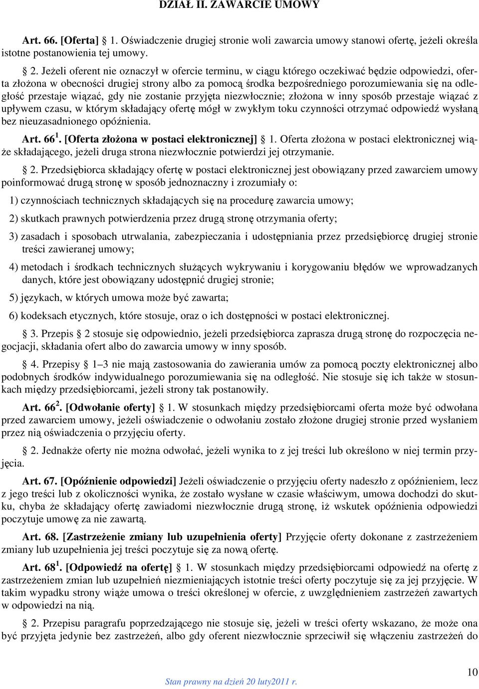 odległość przestaje wiązać, gdy nie zostanie przyjęta niezwłocznie; złożona w inny sposób przestaje wiązać z upływem czasu, w którym składający ofertę mógł w zwykłym toku czynności otrzymać odpowiedź