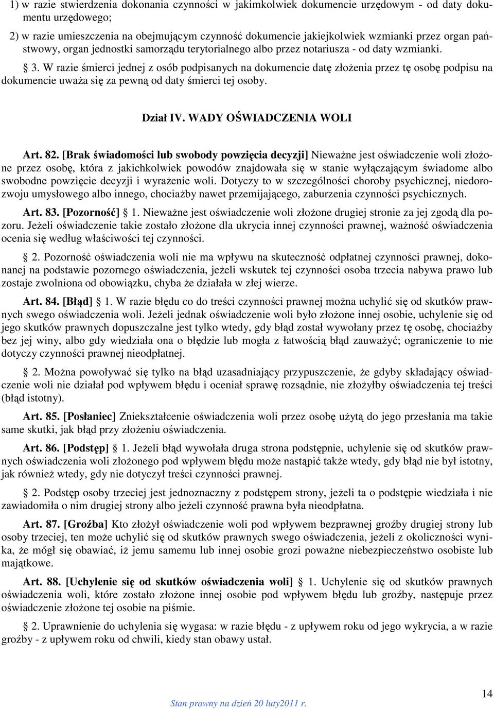 W razie śmierci jednej z osób podpisanych na dokumencie datę złożenia przez tę osobę podpisu na dokumencie uważa się za pewną od daty śmierci tej osoby. Dział IV. WADY OŚWIADCZENIA WOLI Art. 82.