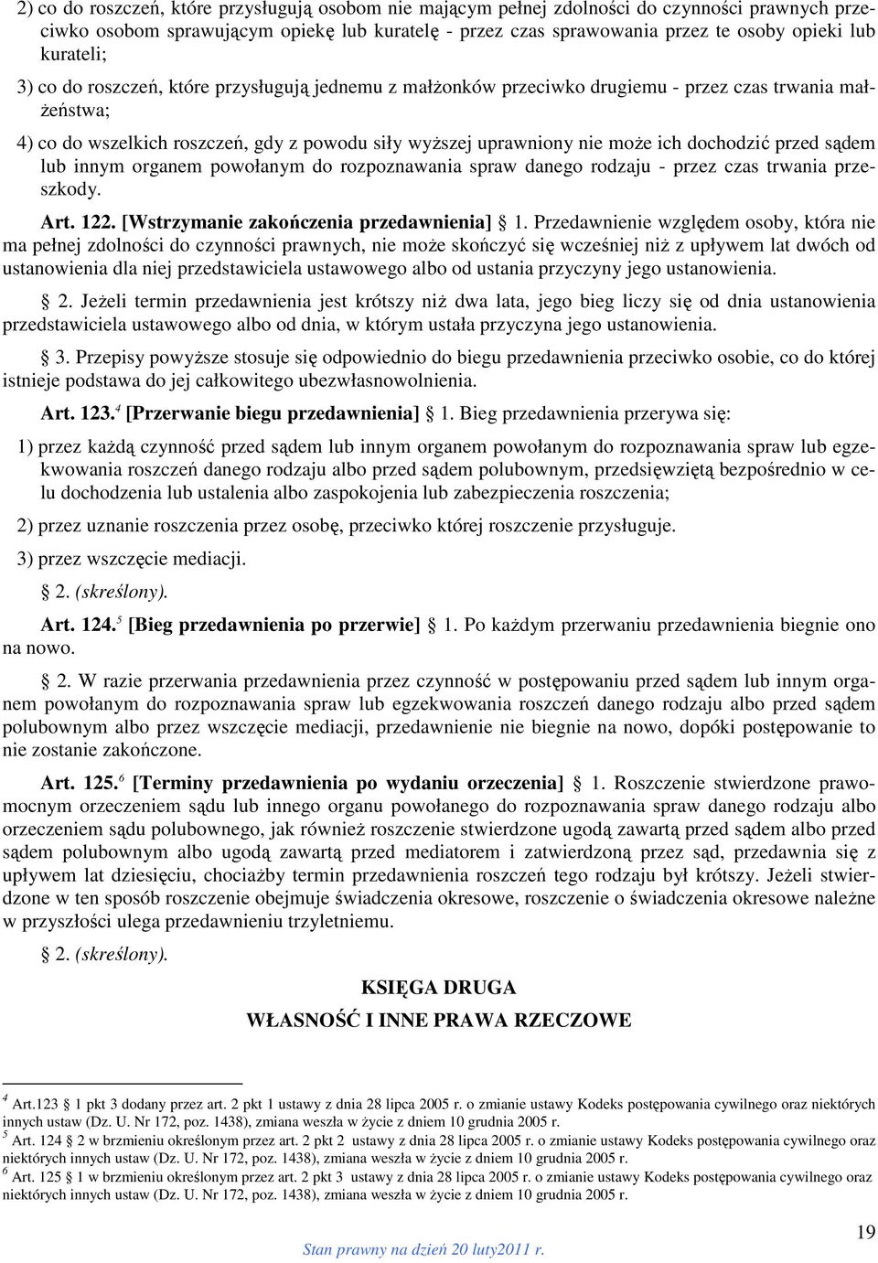 dochodzić przed sądem lub innym organem powołanym do rozpoznawania spraw danego rodzaju - przez czas trwania przeszkody. Art. 122. [Wstrzymanie zakończenia przedawnienia] 1.