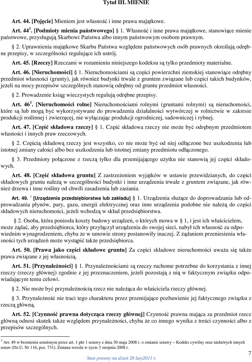 Uprawnienia majątkowe Skarbu Państwa względem państwowych osób prawnych określają odrębne przepisy, w szczególności regulujące ich ustrój. Art. 45.