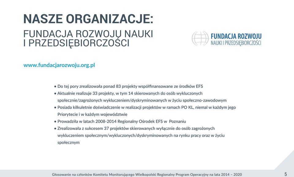 wykluczeniem/dyskryminowanych w życiu społeczno-zawodowym Posiada kilkuletnie doświadczenie w realizacji projektów w ramach PO KL, niemal w każdym jego Priorytecie i w każdym województwie Prowadziła