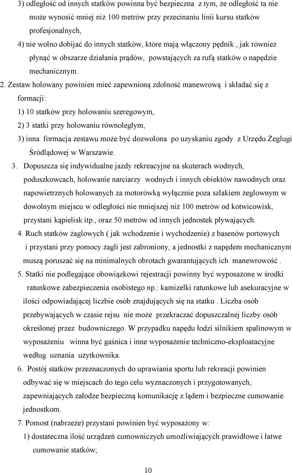 Zestaw holowany powinien mieć zapewnioną zdolność manewrową i składać się z formacji: 1) 10 statków przy holowaniu szeregowym, 2) 3 statki przy holowaniu równoległym, 3) inna formacja zestawu może