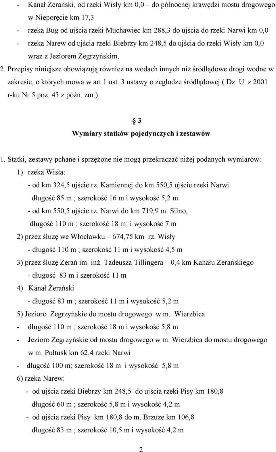 1 ust. 3 ustawy o żegludze śródlądowej ( Dz. U. z 2001 r-ku Nr 5 poz. 43 z późn. zm.). 3 Wymiary statków pojedynczych i zestawów 1.